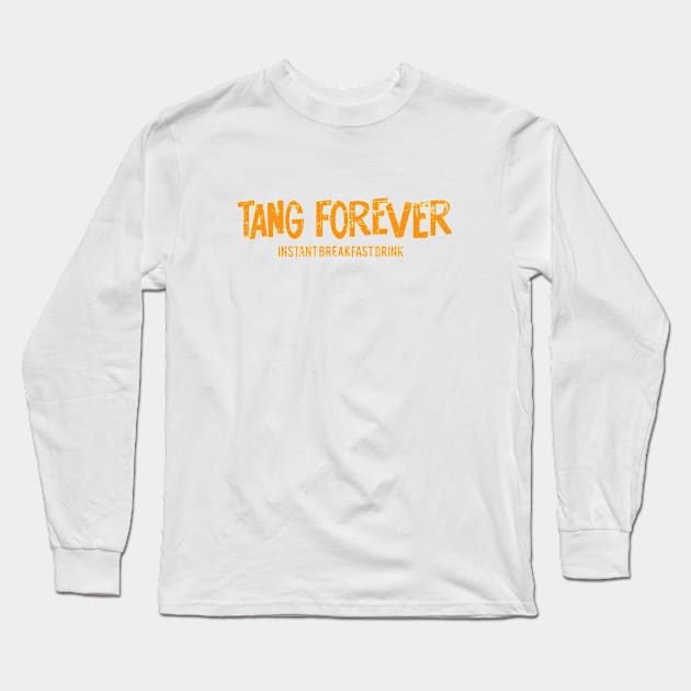 Tang Forever Instant Breakfast Drink Orange Long Sleeve T-Shirt by Fresh Fly Threads